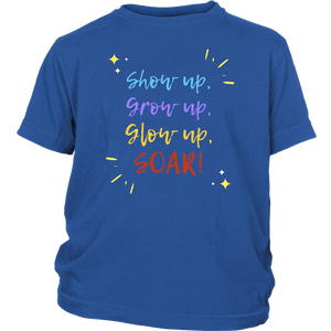 Show up, Grow up, Glow up, SOAR! Unisex Youth Shirt