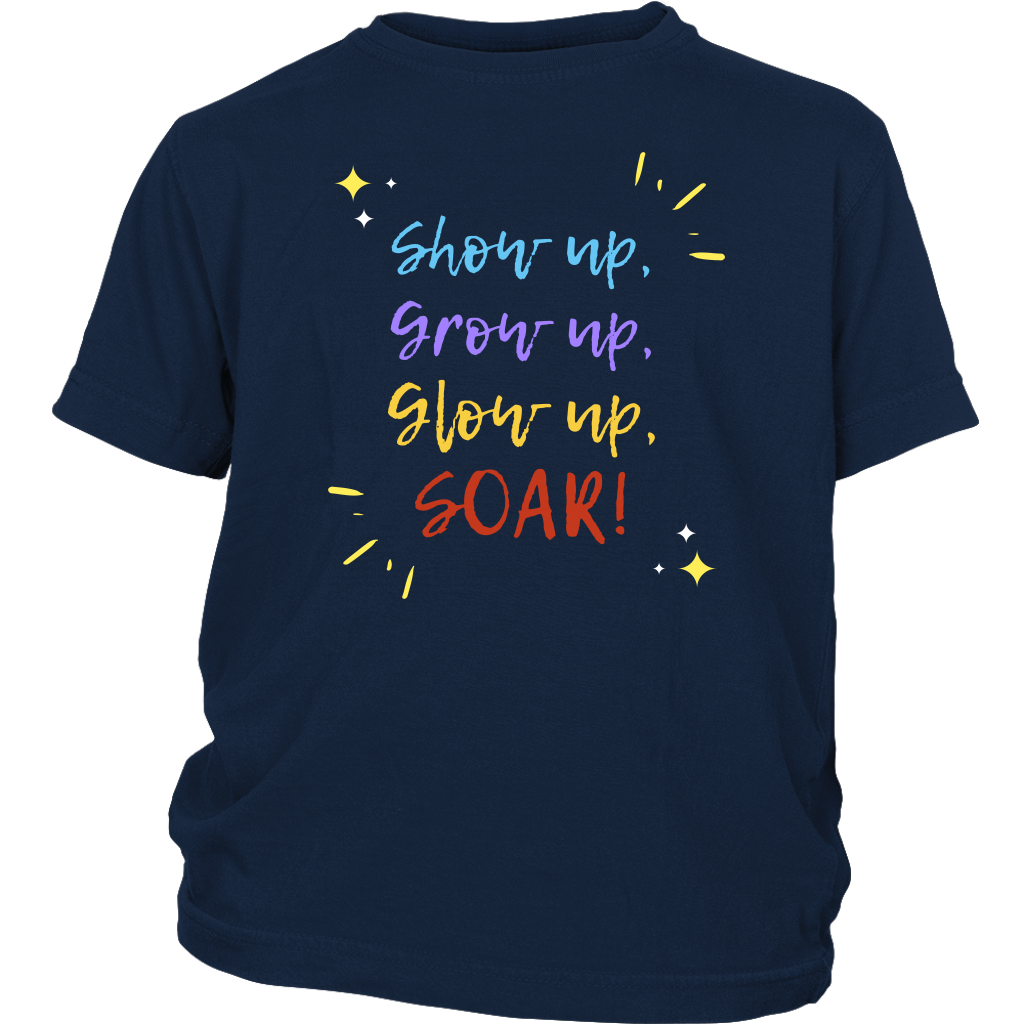 Show up, Grow up, Glow up, SOAR! Unisex Youth Shirt
